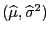 $ (\widehat\mu,\widehat\sigma^2)$