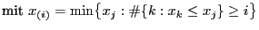 $\displaystyle \mbox{mit $x_{(i)}=\min\bigl\{x_j:\char93 \{k:x_k\le x_j\}\ge i\bigr\}$}$