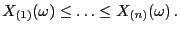 $\displaystyle X_{(1)}(\omega)\le\ldots\le X_{(n)}(\omega) .$