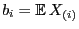 $ b_i={\mathbb{E} }X_{(i)}$