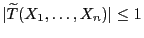 $ \vert\widetilde T(X_1,\ldots,X_n)\vert\le 1$