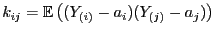 $\displaystyle k_{ij}={\mathbb{E} }\bigl((Y_{(i)}-a_i)(Y_{(j)}-a_j)\bigr)$