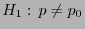 $ H_1: p\not=p_0$