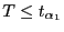 $ T\le
t_{\alpha_1}$