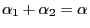 $ \alpha_1+\alpha_2=\alpha$