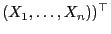 $ (X_1,\ldots,X_n))^\top$