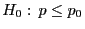 $ H_0: p\le p_0$