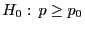 $ H_0: p\ge p_0$