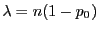 $ \lambda=n(1-p_0)$