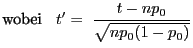 $\displaystyle \mbox{wobei $\;\;
t^\prime=\displaystyle\;\frac{t-np_0}{\sqrt{np_0(1-p_0)}}$}$