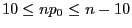 $ 10\le np_0\le n-10$