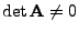 $ \det{\mathbf{A}}\not=0$