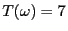 $ T(\omega)=7$