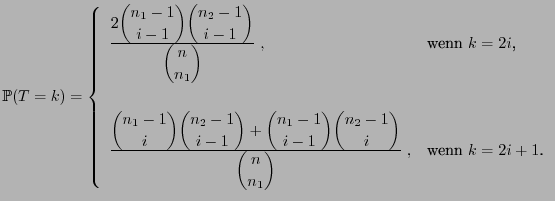 $\displaystyle \mathbb{P}(T=k)=\left\{\begin{array}{ll}\frac{ \displaystyle 2{n_...
... i}}{\displaystyle {n\choose n_1}} \;,&\mbox{wenn $k=2i+1$.} \end{array}\right.$