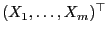 $ (X_1,\ldots,X_m)^\top$