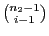 $ {n_2-1\choose i-1}$