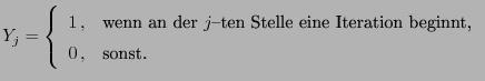 $\displaystyle Y_j= \left\{\begin{array}{ll} 1 , & \mbox{wenn an der $j$-ten
Stelle eine Iteration beginnt,}\\
0 , & \mbox{sonst.}
\end{array}\right.
$