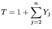 $\displaystyle T=1+\sum_{j=2}^n Y_j$
