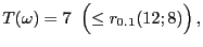 $\displaystyle T(\omega)=7 \;\;\Bigl(\le r_{0.1}(12;8)\Bigr) ,
$