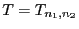 $ T=T_{n_1,n_2}$