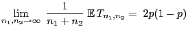 $\displaystyle \lim\limits_{n_1,n_2\to\infty}\;\frac{1}{n_1+n_2}\;{\mathbb{E} }T_{n_1,n_2} =\;2p(1-p)$