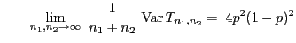 $\displaystyle \qquad \lim\limits_{n_1,n_2\to\infty}\;\frac{1}{n_1+n_2}\;{\rm Var } T_{n_1,n_2}=\;4p^2(1-p)^2$