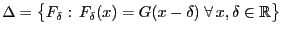 $ \Delta=\bigl\{F_\delta: 
F_\delta(x)=G(x-\delta)\;\forall x,\delta\in\mathbb{R}\bigr\}$