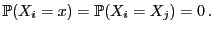$\displaystyle \mathbb{P}(X_i=x)=\mathbb{P}(X_i=X_j)=0 .$