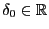 $ \delta_0\in\mathbb{R}$