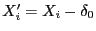 $ X_i^\prime=X_i-\delta_0$