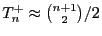 $ T^+_n\approx
{n+1\choose 2}/2$