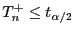 $\displaystyle T^+_n\le t_{\alpha/2}$