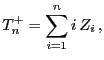 $\displaystyle T^+_n=\sum\limits_{i=1}^n i Z_i ,$