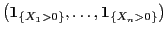 $ \bigl({\bf 1}_{\{X_1>0\}},\ldots,{\bf 1}_{\{X_n>0\}}\bigr)$