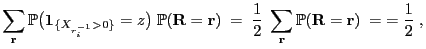 $\displaystyle \sum\limits_{{\mathbf{r}}} \mathbb{P}\bigl({\bf 1}_{\{X_{r^{-1}_i...
...imits_{{\mathbf{r}}}
\mathbb{P}({\mathbf{R}}={\mathbf{r}})\;=\;= \frac{1}{2}\;,$