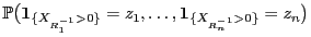 $\displaystyle \mathbb{P}\bigl({\bf 1}_{\{X_{R^{-1}_1}>0\}}=z_1,\ldots,{\bf 1}_{\{X_{R^{-1}_n}>0\}}=z_n \bigr)$