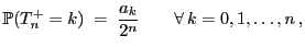 $\displaystyle \mathbb{P}(T^+_n=k)\;=\; \frac{a_k}{2^n}\qquad\forall k=0,1,\ldots,n ,$