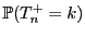 $\displaystyle \mathbb{P}(T^+_n=k)$