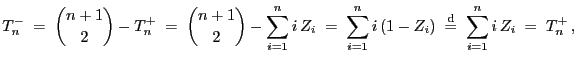 $\displaystyle T^-_n\;=\; {n+1\choose 2}- T^+_n\;=\; {n+1\choose 2}-
\sum\limits...
...
i (1-Z_i)\;\stackrel{{\rm d}}{=}\; \sum\limits_{i=1}^n i Z_i
\;=\; T^+_n ,
$