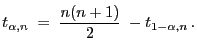 $\displaystyle t_{\alpha,n}\;=\;\frac{n(n+1)}{2}\;-t_{1-\alpha,n} .
$