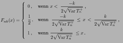 $\displaystyle F_{nk}(x)=\left\{\begin{array}{ll}\displaystyle 0 , & \mbox{wenn...
...displaystyle \frac{k}{2\sqrt{{\rm Var }T^+_n}}\;\le
x $.}
\end{array}\right.
$