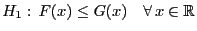 $\displaystyle H_1:  F(x)\le G(x)\quad\forall  x\in\mathbb{R}$