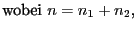 $\displaystyle \mbox{wobei
$n=n_1+n_2$,}$