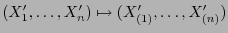 $\displaystyle (X_1^\prime,\ldots,X_n^\prime)\mapsto
(X_{(1)}^\prime,\ldots,X_{(n)}^\prime)
$