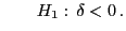 $\displaystyle \qquad H_1:  \delta<0 .$