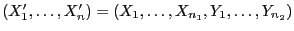 $ (X_1^\prime,\ldots,X_n^\prime)=(X_1,\ldots,X_{n_1},Y_1,\ldots,Y_{n_2})$