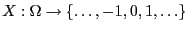 $ X:\Omega\to\{\ldots,-1,0,1,\ldots\}$