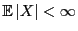 $ {\mathbb{E} }\vert X\vert<\infty$