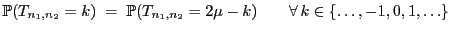$\displaystyle \mathbb{P}(T_{n_1,n_2}=k)\;=\;\mathbb{P}(T_{n_1,n_2}=2\mu-k)\qquad\forall k\in\{\ldots,-1,0,1,\ldots\}$