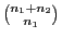 $ {n_1+n_2\choose n_1}$